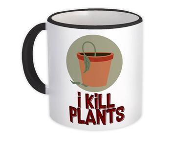 I Kill Plants : Gift Mug Funny Decor Gardening Garden Funny Gardener