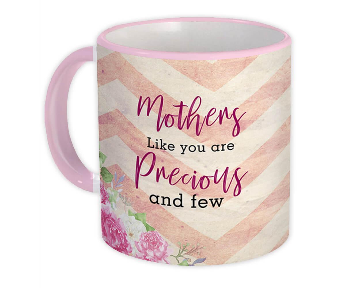 Gift Mug : Mothers Like You are Precious and Few Floral Flowers Mom