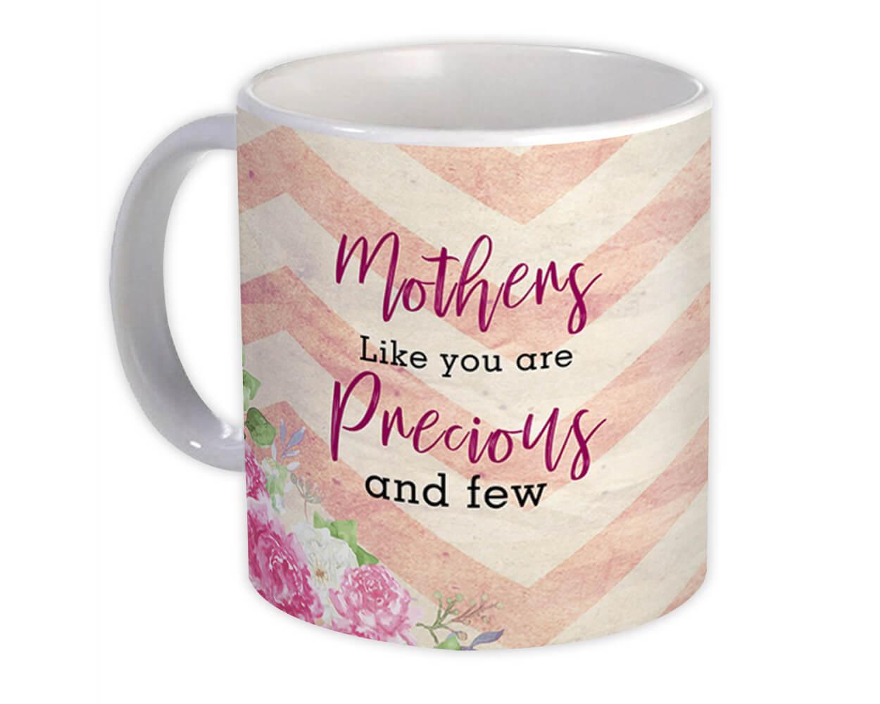 Gift Mug : Mothers Like You are Precious and Few Floral Flowers Mom