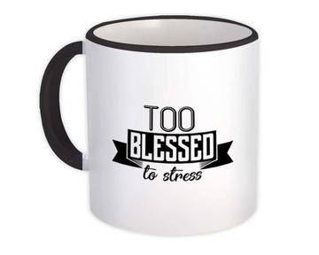 Too blessed to stress : Gift Mug Mother Mom Birthday