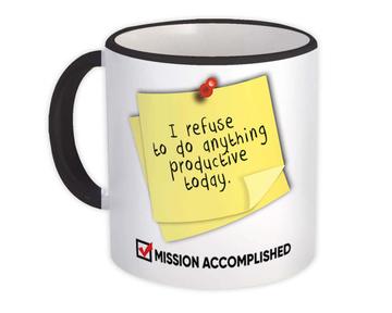 Refuse To Do Anything Productive Today : Gift Mug Sticky Note Funny Mission Humor