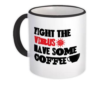 Fight : Gift Mug Have Some Coffee Social Distancing Quarantine