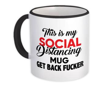 Social Distancing : Gift Mug Get Back F*cker Quarantine