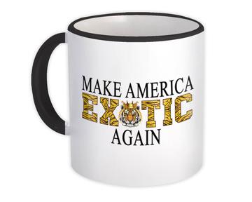 Make America Exotic Again : Gift Mug Tiger Animal Print