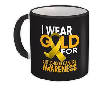 I Wear Gold Ribbon : Gift Mug For Childhood Cancer Awareness Motivational Support