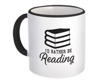 I’d Rather Be Reading : Gift Mug Cool Sign For Book Lover Reader Hobby Education