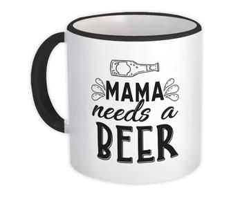Mama Needs A Beer : Gift Mug Funny Art Print For Mother Mom Drink Lover Drinking