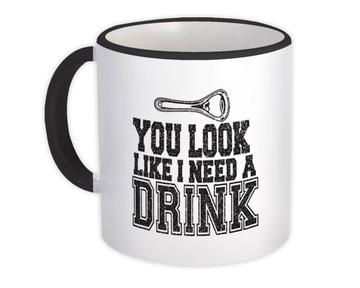 You Look Like I Need A Drink : Gift Mug Drinking Buddy Funny Art Friendship Drinks