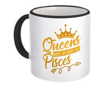 Queens Are Born As Pisces : Gift Mug Birthday Zodiac Sign Horoscope Astrology Mother