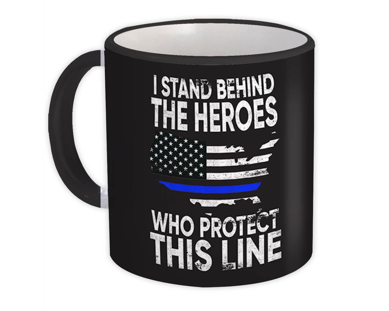 I Stand Behind The Heroes : Gift Mug Police Support Law Enforcement Officer USA