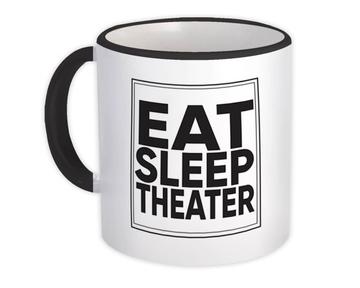 Eat Sleep Theater : Gift Mug Love Humor Quote Art Print For Coworker Best Friend