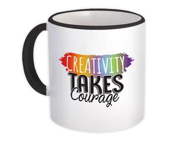 Creativity Takes Courage Sign : Gift Mug For Painter Artist Arts Rainbow Life Support