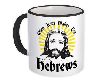 When Jesus Makes Tea Hebrews : Gift Mug Humor Funny Art Print For Birthday Lover