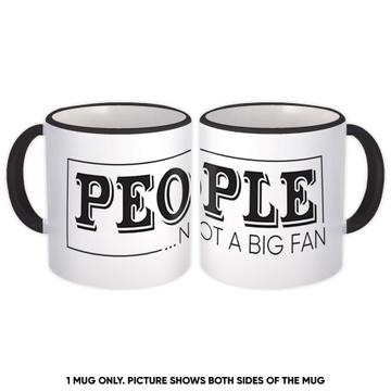 People Not A Big Fan : Gift Mug For Introvert Introverts Funny Sarcastic Humor Art Print