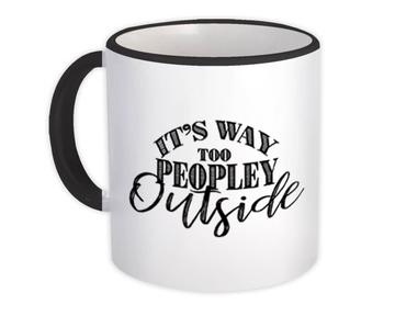 Social Distancing Too Peopley Outside : Gift Mug For Introvert Birthday Funny Sarcasm