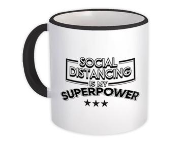 Social Distancing Is My Superpower : Gift Mug For Introverts Antisocial Funny Decor