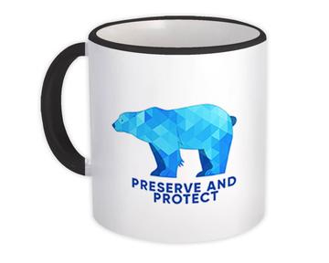 Preserve And Protect Polar Bear : Gift Mug For Nature Animal Lover Protector Ecology
