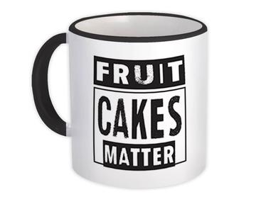 Fruitcakes Matter : Gift Mug Humor Quote Kitchen Decor Christmas Food Holidays