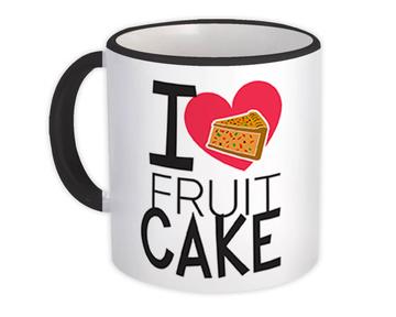 I Love Fruitcake : Gift Mug Christmas Food Lover Eater Secret Santa Winter Holidays