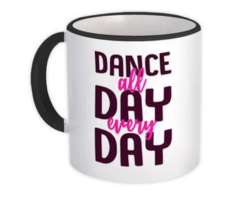 Dance All Day Cute Sign : Gift Mug For Dancer Lover Choreographer Choreography