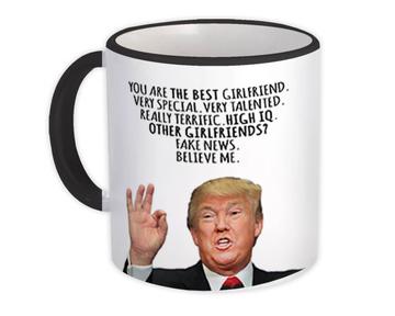 For Best Girlfriend : Gift Mug Humor Trump Quote Art Print Funny Birthday Love Fake News