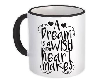 A Dream is Wish Your Heart Makes : Gift Mug Dreamer