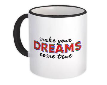 Make Your Dreams Come True : Gift Mug Dreamer Quotes Self Help