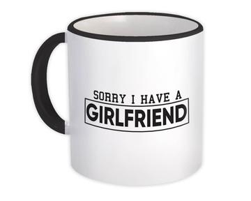 Sorry I Have Girlfriend : Gift Mug For Boyfriend Friend Humor Funny Quote Single Art Print