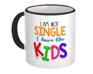 Not Single Have Kids : Gift Mug For Mother Friend Coworker Humor Funny Art Print