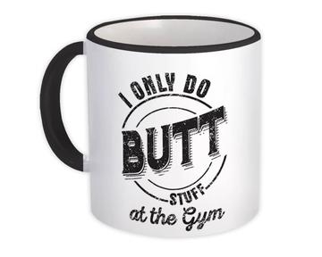 I Only Do Butt Stuff : Gift Mug For Gym Lover Work Out Humor Funny Art Print Friend Trainer