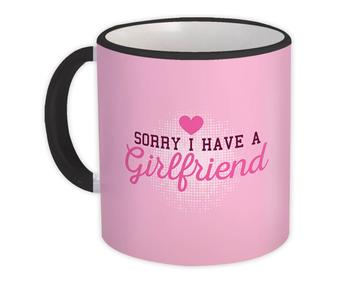 Sorry I have A Girlfriend : Gift Mug For Boyfriend Husband Funny Humor Art Lover Partner