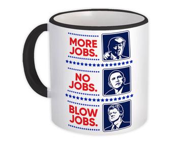 More Jobs Trump Obama Clinton : Gift Mug Politics Quote Humor USA Sarcastic Art Print