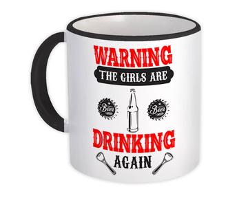 The Girls Are Drinking Again : Gift Mug Funny Quote Friendship Friends Beer Alcohol Humor Art