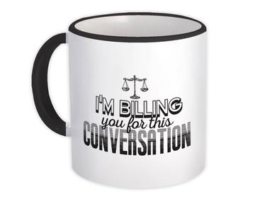 For Lawyer : Gift Mug Funny Art Advocate Law Billing This Conversation Humor