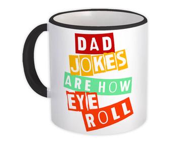 Dad Jokes Are How Eye Roll : Gift Mug Fathers Day For Father Humor Funny Art Print Birthday
