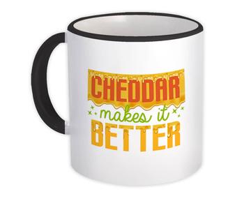 Cheddar Makes It Better : Gift Mug For Cheese Lover Food Eater Funny Cute Kids Teens