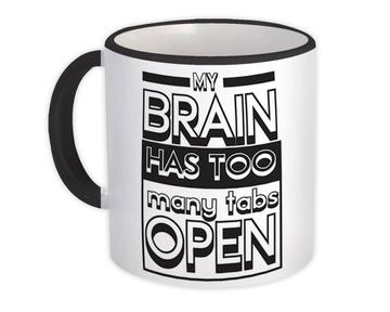 My Brain Has Too Many Tabs Open : Gift Mug Funny Cute Quote For Best Friend Art Print