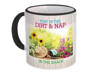 Play in the Dirt and Nap in the Shade : Gift Mug Garden Gardening Flowers Decor