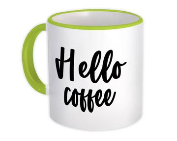 Hello Coffee : Gift Mug Quote Latte Cappuccino Positive Inspirational