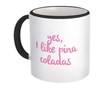 Yes I like Pina Coladas : Gift Mug Quote Drink Boose Bar Tropical Pineapple