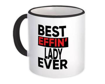 Best Effin LADY Ever : Gift Mug Family Funny Joke F*cking