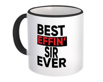 Best Effin SIR Ever : Gift Mug Family Funny Joke F*cking