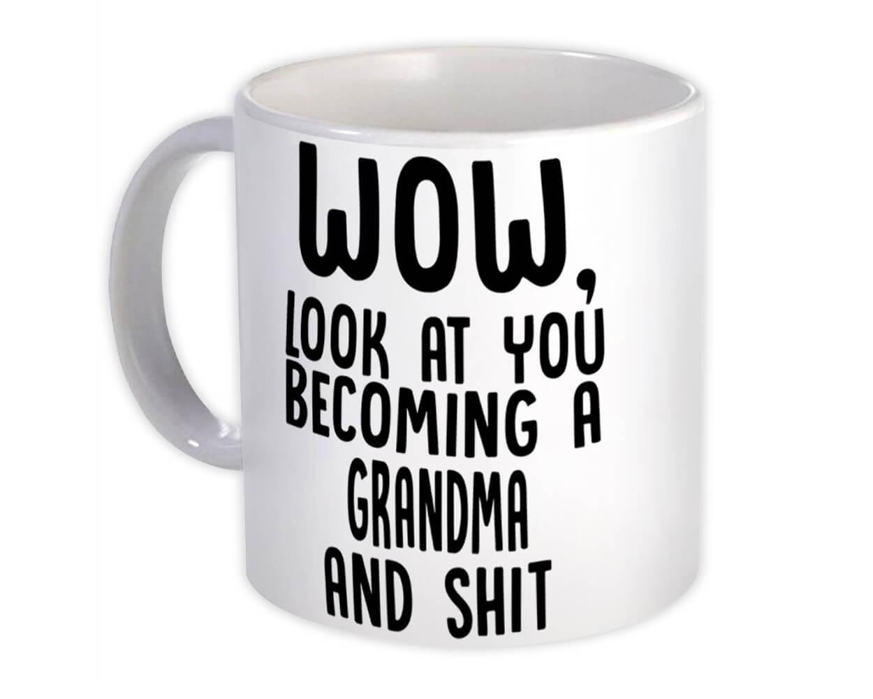 Gift Mug Wow Funny Family Look at You Grandma and Sh*t 
