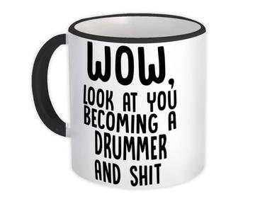 Drummer and Sh*t : Gift Mug Wow Funny Job Profession Office Look at You Coworker