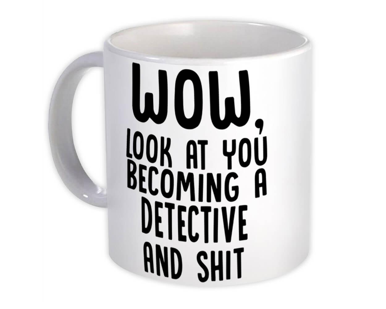 Gift Mug : Detective and Sh*t Wow Funny Job Profession Office Look You Coworker