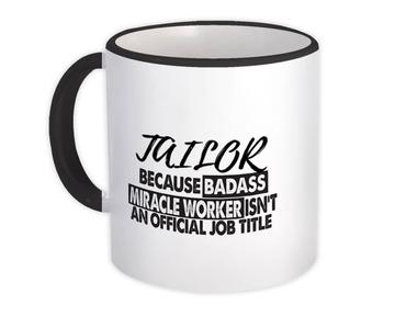 TAILOR Badass Miracle Worker : Gift Mug Official Job Title Profession Office