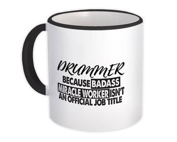 DRUMMER Badass Miracle Worker : Gift Mug Official Job Title Profession Office