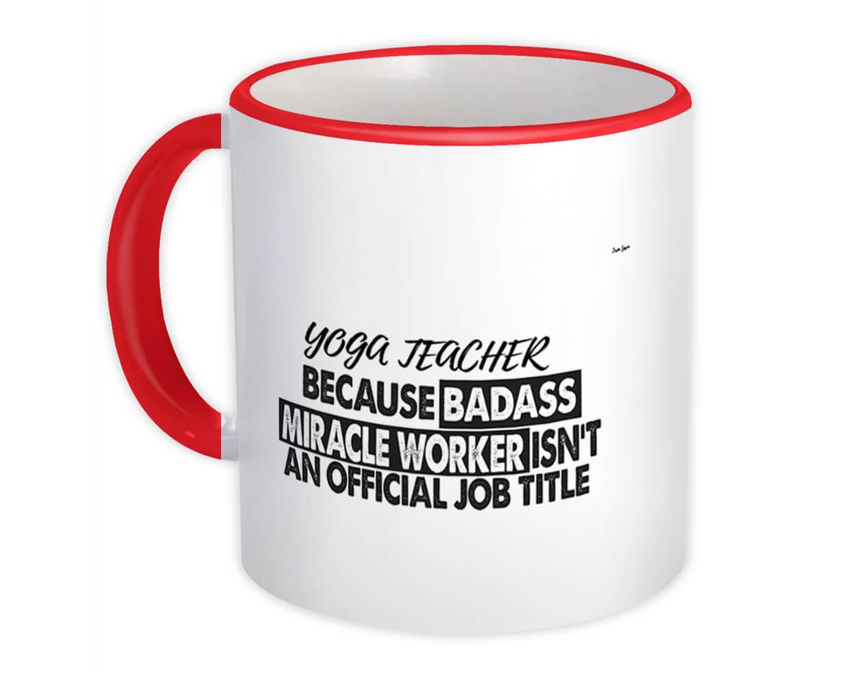 Gift Mug : YOGA TEACHER Badass Miracle Worker Official Job Title