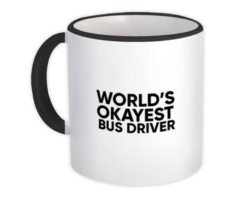 Worlds Okayest BUS DRIVER : Gift Mug Text Family Work Christmas Birthday