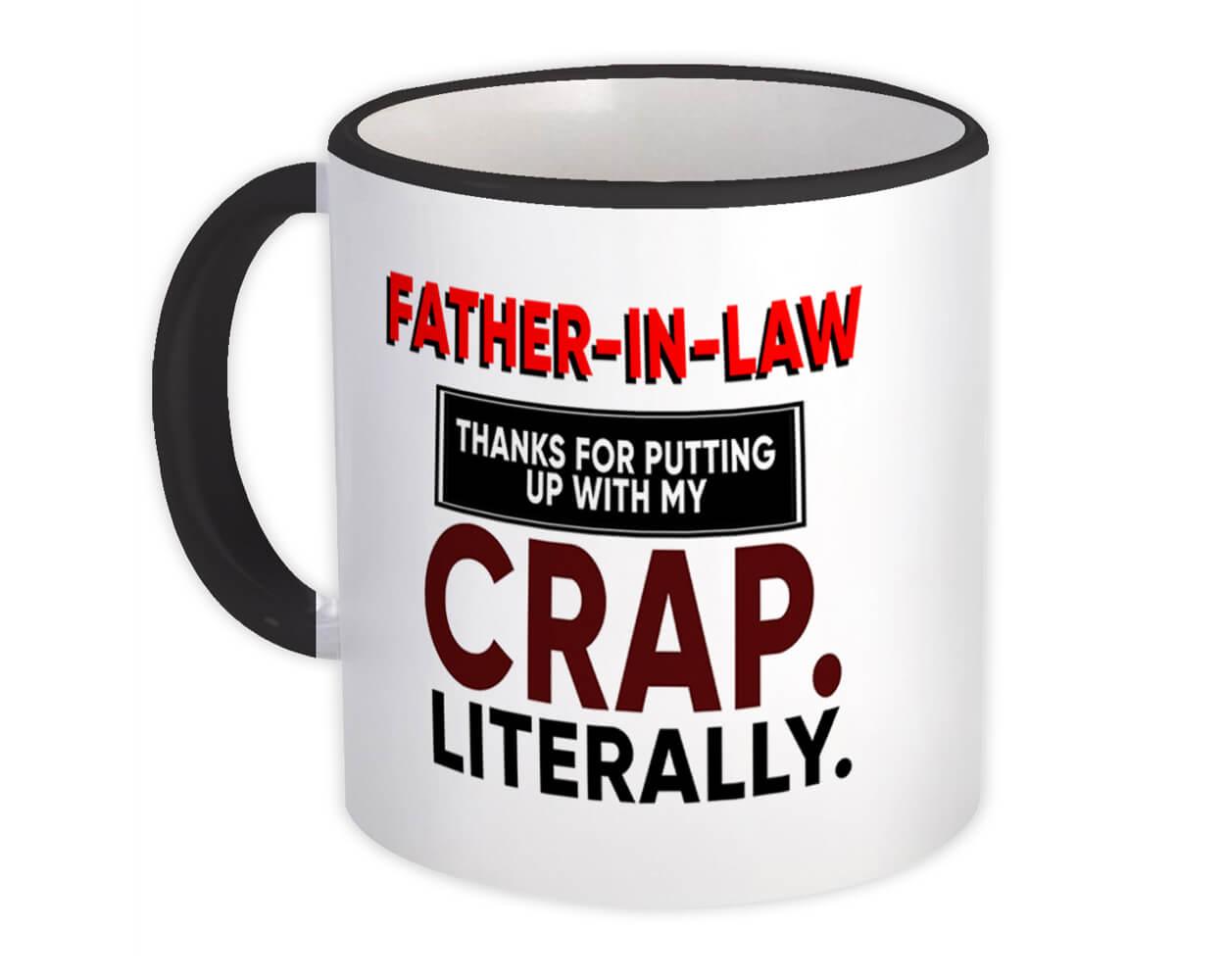 FATHER-IN-LAW Gift Mug Thanks Putting With My Crap Literally Dad Day Christmas 